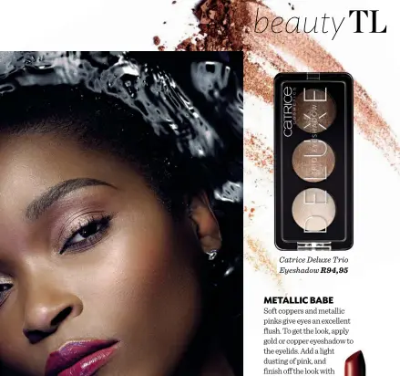  ??  ?? Catrice Deluxe Trio Eyeshadow R94,95