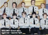  ??  ?? SEA ME? Scout days, back row - second right