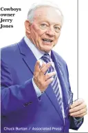  ?? Chuck Burton / Associated Press ?? Cowboys owner Jerry Jones