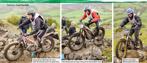  ??  ?? George Morton (Beta-UK): This was a super ride amongst some very good riders.
Sam Haslam (JST-Gas Gas): Putting on the style at Reels Head.
Best First Time Rider: Richard Sadler (Sherco).