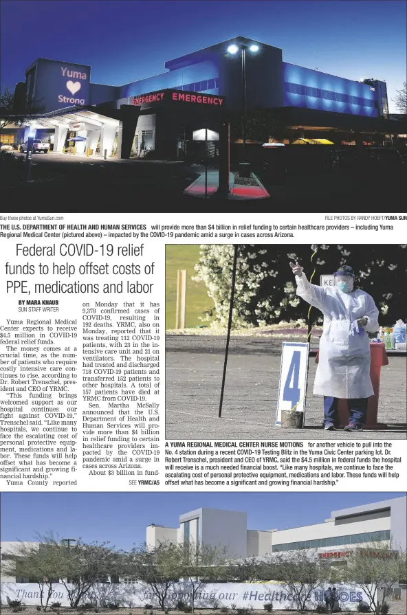  ?? SUN ?? Buy these photos at YumaSun.com FILE PHOTOS BY RANDY HOEFT/YUMA THE U.S. DEPARTMENT OF HEALTH AND HUMAN SERVICES will provide more than $4 billion in relief funding to certain healthcare providers – including Yuma Regional Medical Center (pictured above) – impacted by the COVID-19 pandemic amid a surge in cases across Arizona.