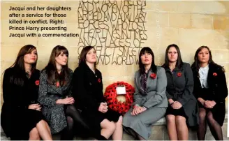  ??  ?? Jacqui and her daughters after a service for those killed in conflict. Right: Prince Harry presenting Jacqui with a commendati­on