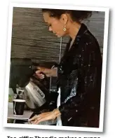  ??  ?? Tea-riffic: Tea riffic: Thandie makes a cuppa