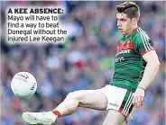  ??  ?? A KEE ABSENCE: Mayo will have to find a way to beat Donegal without the injured Lee Keegan