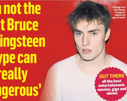  ??  ?? Staying true: Sam Fender is happy to release his type of music