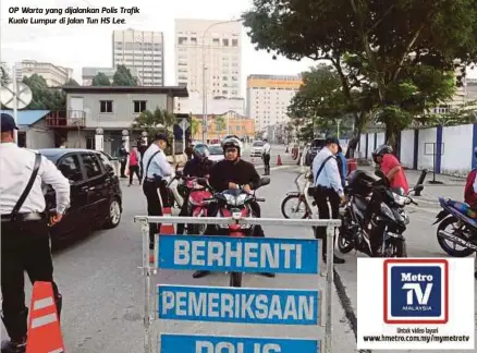  ??  ?? OP Warta yang dijalankan Polis Trafik Kuala Lumpur di Jalan Tun HS Lee.