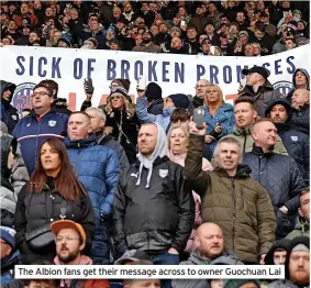  ?? ?? The Albion fans get their message across to owner Guochuan Lai