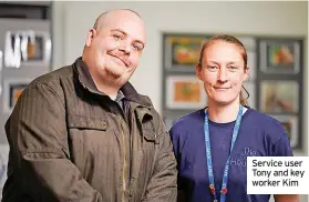  ?? ?? Service user Tony and key worker Kim