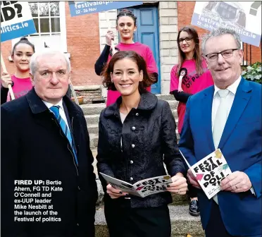  ??  ?? FIRED UP: Bertie Ahern, FG TD Kate O’Connell and ex-UUP leader Mike Nesbitt at the launch of the Festival of politics