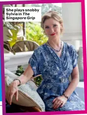  ??  ?? She plays snobby Sylvia in The Singapore Grip