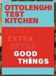  ?? ?? OTTOLENGHI TEST KITCHEN: EXTRA GOOD THINGS (Penguin, $49.99)