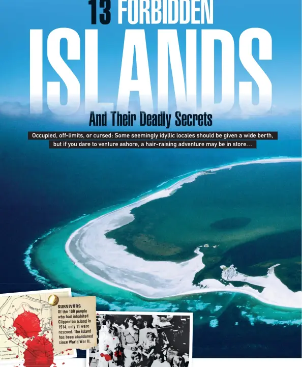  ??  ?? SURVIVORS
Of the 100 people who had inhabited Clipperton Island in 1914, only 11 were rescued. The island has been abandoned since World War II.