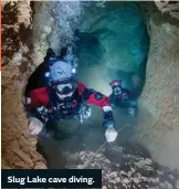  ??  ?? Slug Lake cave diving.