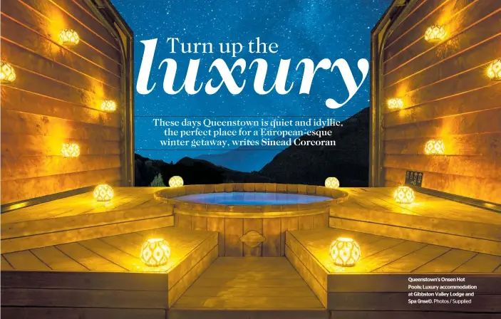  ?? Photos / Supplied ?? Queenstown's Onsen Hot Pools; Luxury accommodat­ion at Gibbston Valley Lodge and Spa (inset).