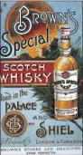  ??  ?? Brown’s Special Scotch Whisky advertised on a late Victorian poster – the abuse of alcohol was as much a problem then as it is now.