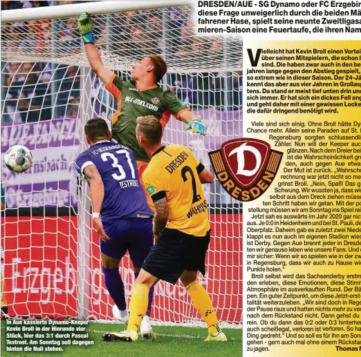  ??  ?? In Aue kassierte Dynamo-Keeper Kevin Broll in der Hinrunde vier Stück, hier das 3:1 durch Pascal Testroet. Am Sonntag soll dagegen hinten die Null stehen.