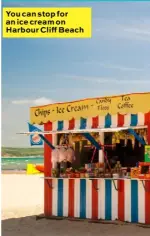  ??  ?? You can stop for an ice cream on Harbour Cliff Beach