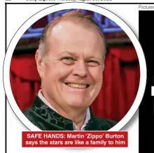  ??  ?? SAFE HANDS: Martin ‘Zippo’ Burton says the stars are like a family to him