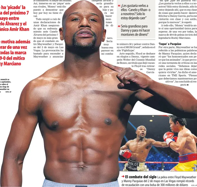  ?? FOTO: AP
FOTO: AP ?? Desde que anunció su retirada en septiembre, los rumores sobre el regreso a los rings de Floyd Mayweather no han cesado
El combate del siglo La pelea entre Floyd Mayweather y Manny Pacquiao del 2 de mayo en Las Vegas rompió récords de recaudació­n con...