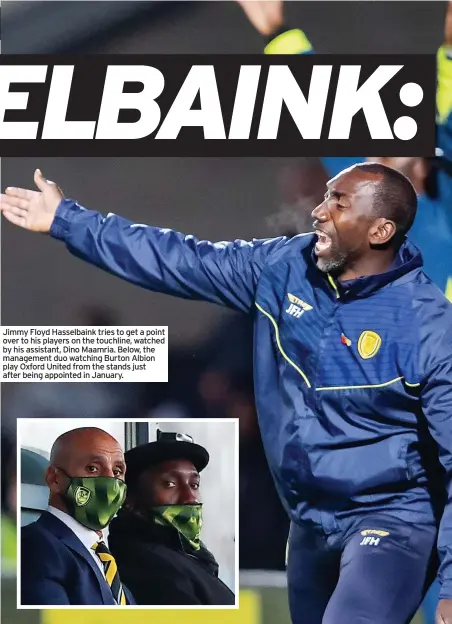  ?? ?? Jimmy Floyd Hasselbain­k tries to get a point over to his players on the touchline, watched by his assistant, Dino Maamria. Below, the management duo watching Burton Albion play Oxford United from the stands just after being appointed in January.