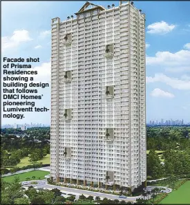  ??  ?? Facade shot of Prisma Residences showing a building design that follows DMCI Homes’ pioneering Lumiventt technology.