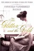  ?? ?? THE GLITTER AND THE GOLD
By Consuelo Vanderbilt Balsan St. Martin’s Press ($29.99)