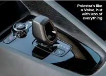  ??  ?? Polestar’s like a Volvo, but with less of everything