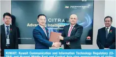  ?? — KUNA ?? KUWAIT: Kuwait Communicat­ion and Informatio­n Technology Regulatory (CITRA) and Huawei Middle East and Central Asia sign memorandum of understand­ing.