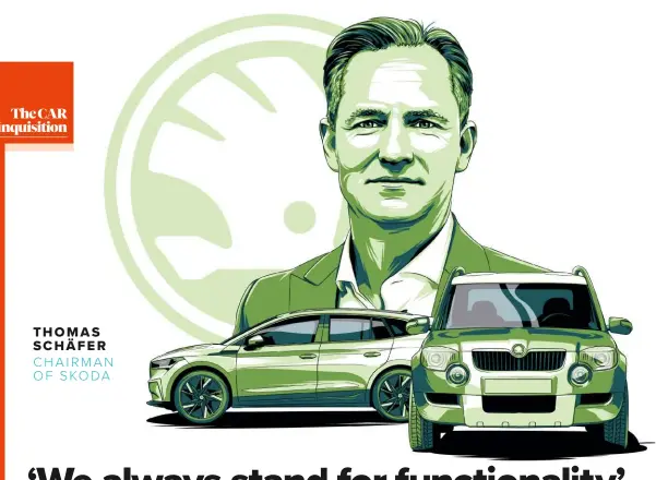  ??  ?? THOMAS SCHÄFER CHAIRMAN OF SKODA