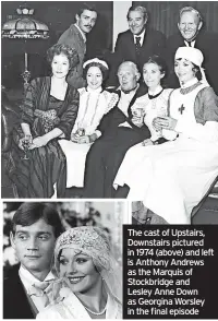  ?? ?? The cast of Upstairs, Downstairs pictured in 1974 (above) and left is Anthony Andrews as the Marquis of Stockbridg­e and Lesley Anne Down as Georgina Worsley in the final episode