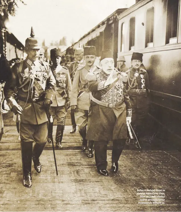  ??  ?? Sultan V. Mehmet Reşat ve Harbiye Nazırı Enver Paşa, Ekim 1917’deki İstanbul ziyareti sırasında Alman İmparatoru II. Wilhelm ile.