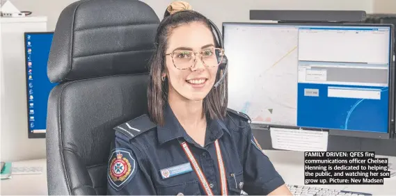  ?? ?? FAMILY DRIVEN: QFES fire communicat­ions officer Chelsea Henning is dedicated to helping the public, and watching her son grow up. Picture: Nev Madsen