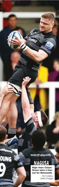  ?? PICTURES: Getty Images ?? High riser: Calum Green wins a lineout for Newcastle