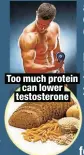  ?? ?? Too much protein can lower testostero­ne