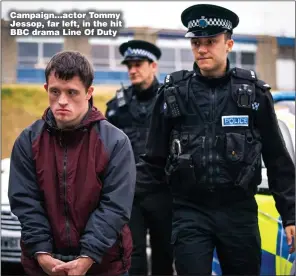  ?? ?? Campaign...actor Tommy Jessop, far left, in the hit BBC drama Line Of Duty