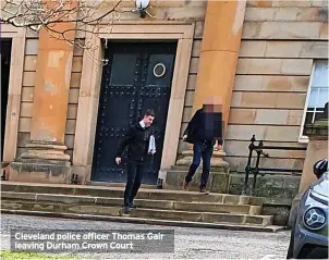  ?? ?? Cleveland police officer Thomas Gair leaving Durham Crown Court