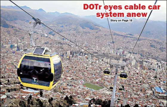  ?? AP ?? Transporta­tion Secretary Arthur Tugade said yesterday they have revived discussion­s on building a cable car system to help ease road congestion. He said the Philippine­s could learn from Bolivia, which used the system to address traffic woes. Photo...