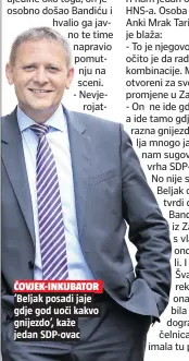  ??  ?? ČOVJEK-INKUBATOR ‘Beljak posadi jaje gdje god uoči kakvo gnijezdo’, kaže jedan SDP-ovac