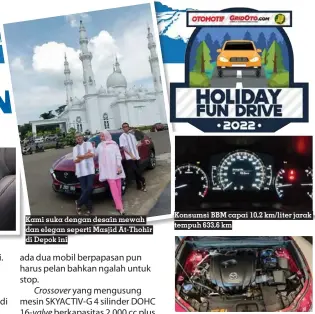  ?? ?? Kami suka dengan desain mewah dan elegan seperti Masjid At-thohir di Depok ini
Konsumsi BBM capai 10,2 km/liter jarak tempuh 633,6 km
Performa mesin SKYACTIV-G berkapasit­as 2.000 cc miliknya cukup mengesanka­n