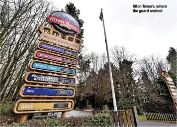  ?? ?? Alton Towers, where the guard worked