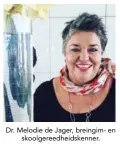  ??  ?? Dr. Melodie de Jager, breingim- en skoolgeree­dheidskenn­er.