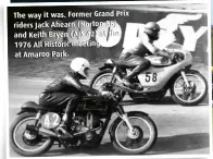  ?? ?? The way it was. Former Grand Prix riders Jack Ahearn (Norton 58) and Keith Bryen (AJS 42) at the 1976 All Historic meeting at Amaroo Park.