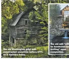  ??  ?? e old Washington grist mill, constructe­d sometime before 1777, as it appears today.