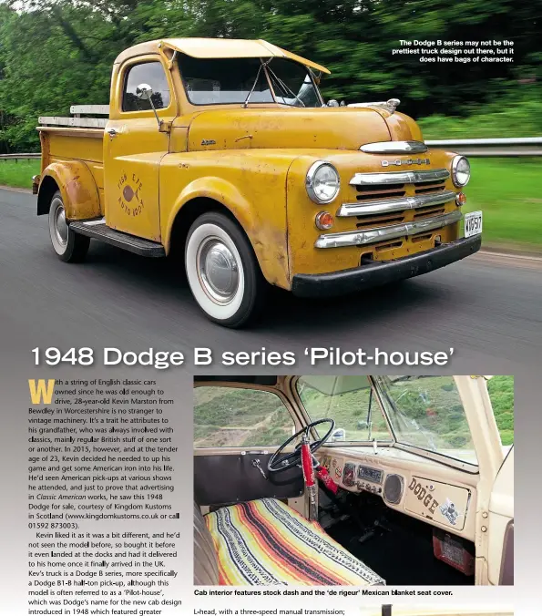  ??  ?? The Dodge B series may not be the prettiest truck design out there, but it does have bags of character.
Cab interior features stock dash and the ‘de rigeur’ Mexican blanket seat cover.