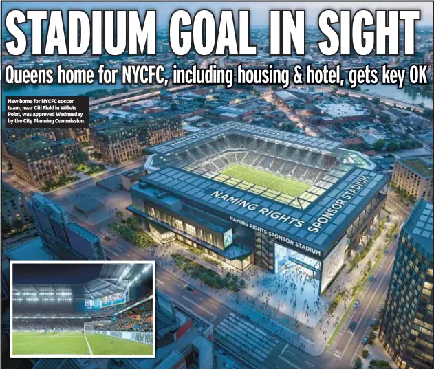  ?? ?? New home for NYCFC soccer team, near Citi Field in Willets Point, was approved Wednesday by the City Planning Commission.