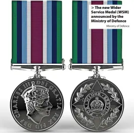  ?? Ministry of Defence ?? > The new Wider Service Medal (WSM) announced by the Ministry of Defence