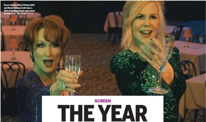  ?? NETFLIX ?? Oscar winners Meryl Streep ( left) and Nicole Kidman both have a shot at bringing home some more hardware for “The Prom.”