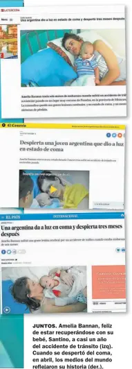  ??  ?? JUNTOS. Amelia Bannan, feliz de estar recuperánd­ose con su bebé, Santino, a casi un año del accidente de tránsito (izq). Cuando se despertó del coma, en abril, los medios del mundo reflejaron su historia (der.).