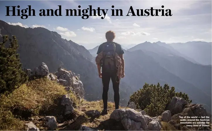  ??  ?? Top of the world — but the walks around the Austrian mountains are suitable for every level of fitness