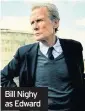  ??  ?? Bill Nighy as Edward